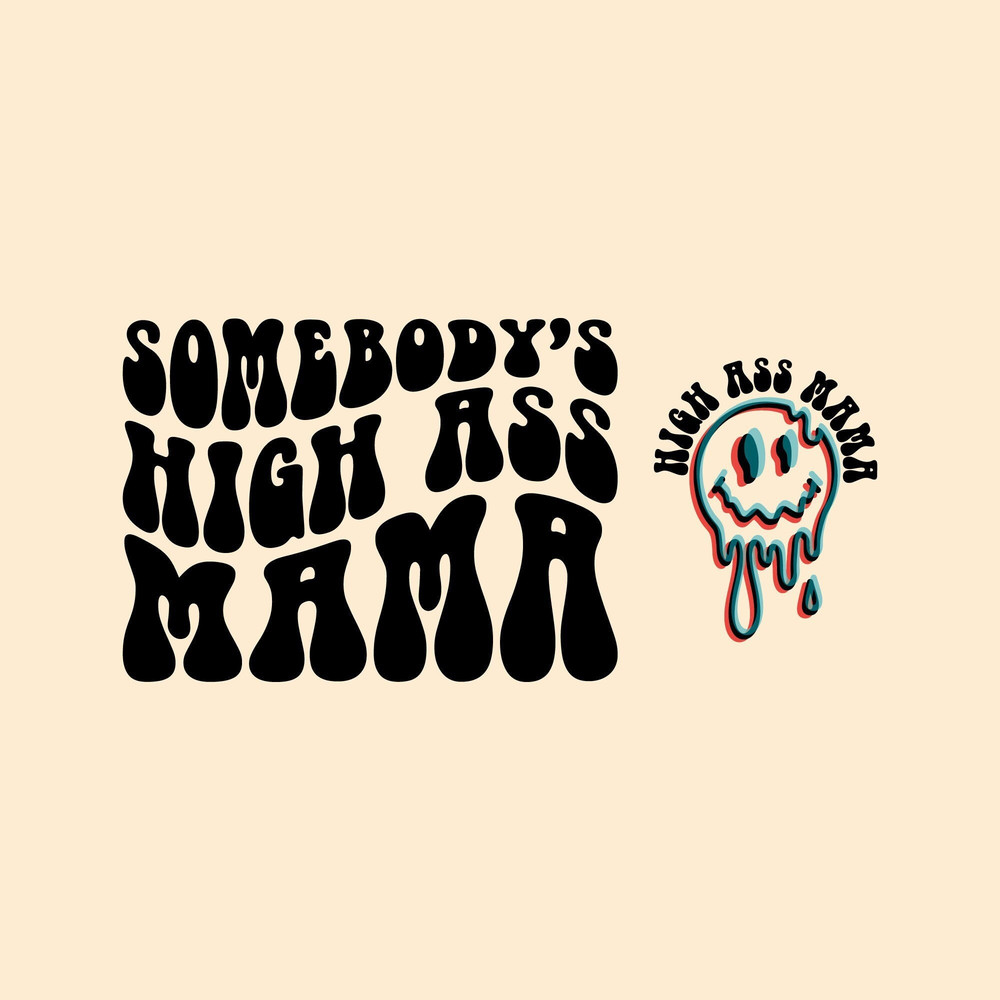 Somebody's High Ass Mama Png Svg, Funny, Medical Mama Svg Png Pdf, Melted face png, Funny Weed, For Shirt, Mug, Cricut Etc..jpg