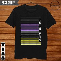 assume nothing non binary pride lgbtq unisex doristino awesome shirts