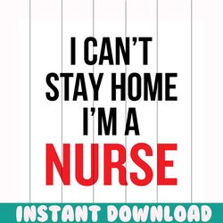 i cant stay home im a nurse svg free, quarantine svg, nurse svg, instant download, silhouette cameo, shirt design, quote