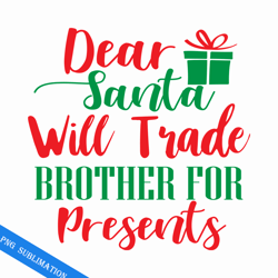 dear santa will trade brother for presents png