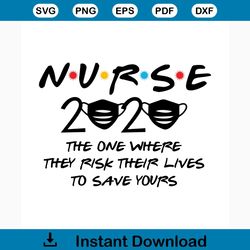 Nurse 2020 svg free, the one where they risk their lives to save yours svg, stay at home svg, png, dxf, shirt design, fr
