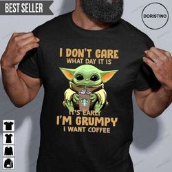 baby yoda i dont care what day it is its early im grumpy i want coffee doristino limited edition t-shirts