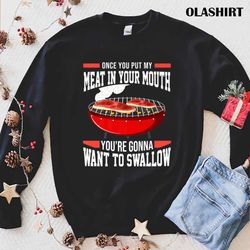 new bbq smoker once you put my meat in your mouth t-shirt - olashirt