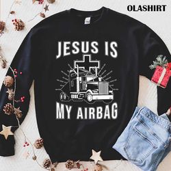 new jesus is my airbag christian cross truck driving trucker t-shirt - olashirt
