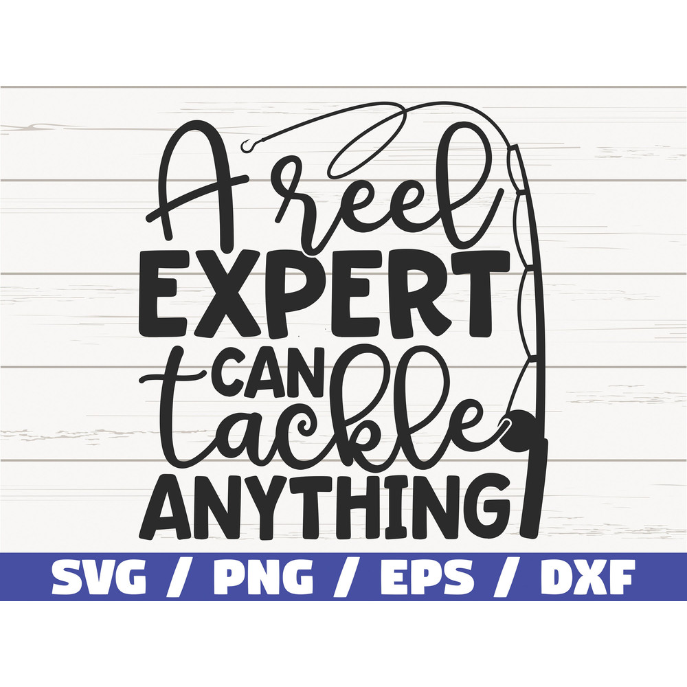 A Reel Expert Can Tackle Anything SVG  Cut File  Commercial use  Cricut  Clip art  Fishing SVG  Fisherman Dad.jpg