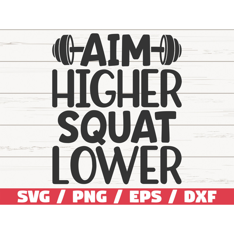 Aim Higher Squat Lower SVG Cut File Cricut Commercial use Silhouette Gym Motivation SVG Fitness Shirt SVG.jpg