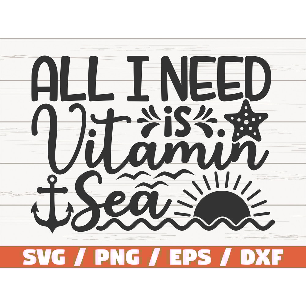 All I Need Is Vitamin Sea SVG Cut File Cricut Commercial use Instant Download Silhouette Summer SVG Beach SVG Sea Svg.jpg