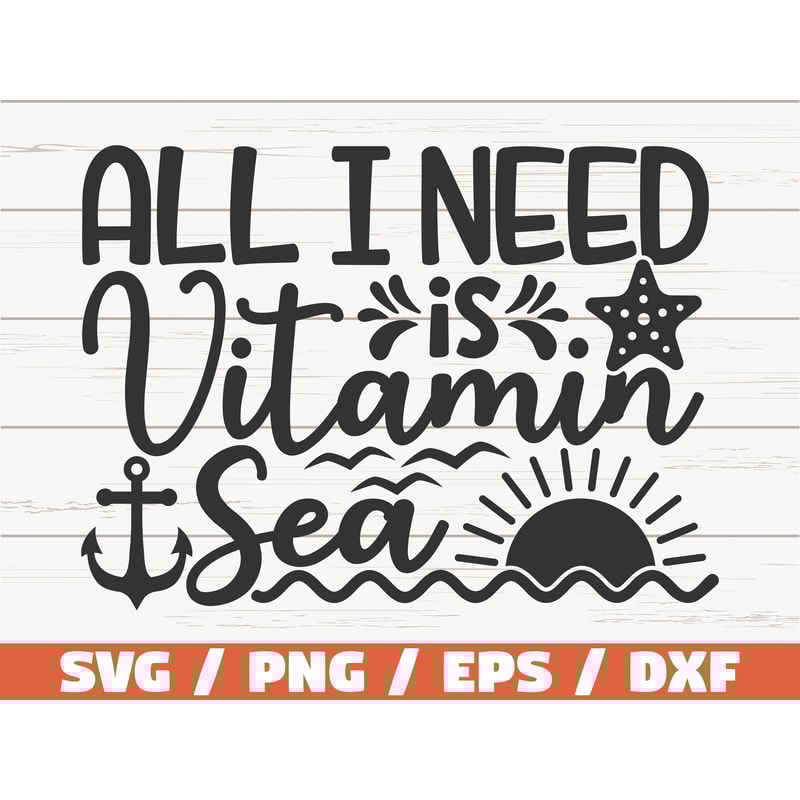 All I Need Is Vitamin Sea SVG Cut File Cricut Commercial use Instant Download Silhouette Summer SVG Beach SVG Sea Svg.jpg