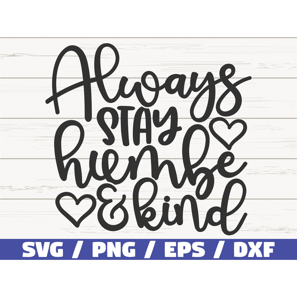 Always Stay Humble And Kind SVG Cut File Cricut Commercial use Instant Download Silhouette Motivational SVG Inspirational SVG.jpg