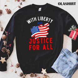 new with liberty and justice for all t-shirt , trending shirt - olashirt