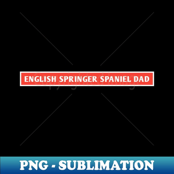 Springer Dad English Springer Spaniel Dad - Special Edition Sublimation P | Inspire ...