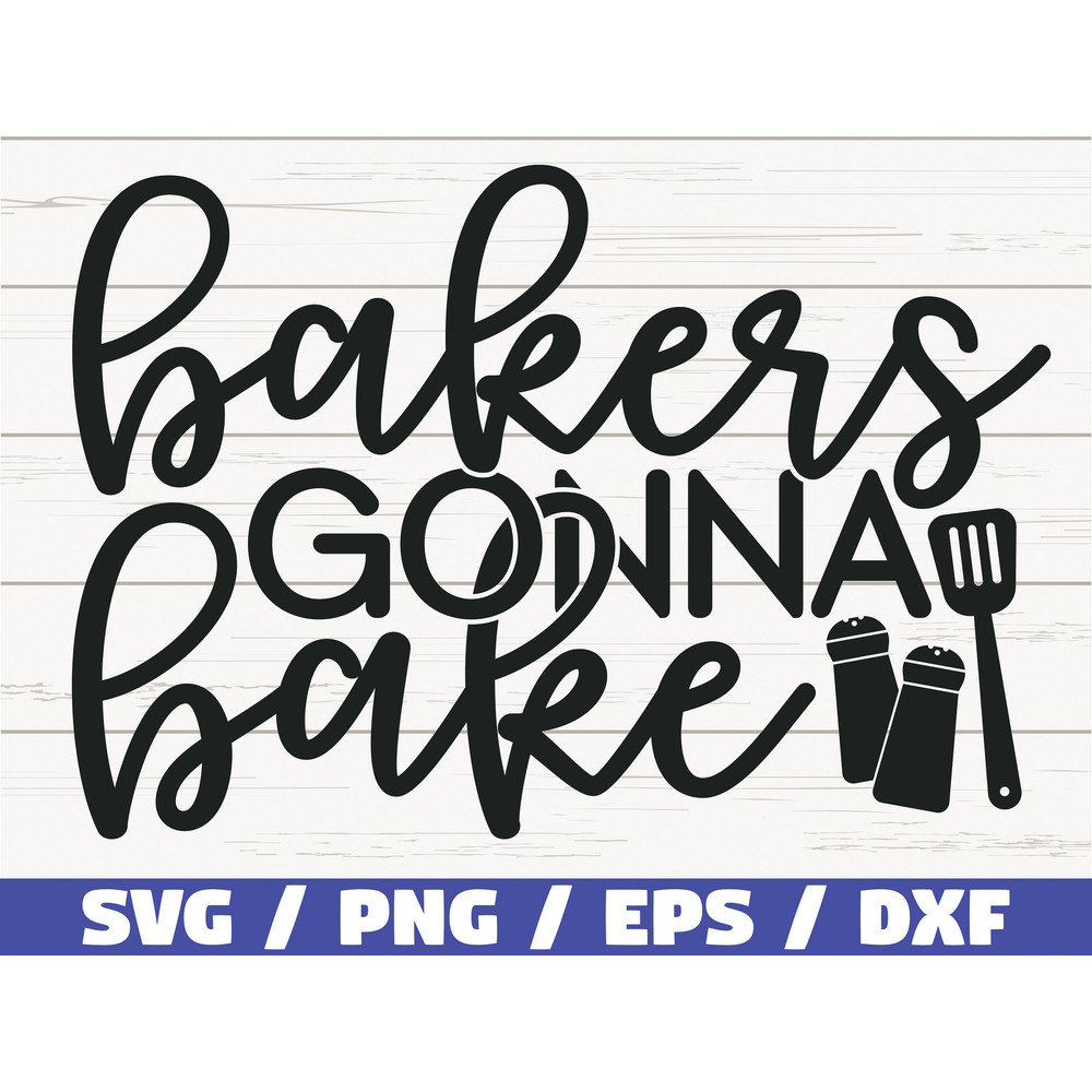Bakers Gonna Bake SVG Cut File Cricut Commercial use Silhouette Clip art Bakers SVG Kitchen Decoration Cooking SVG.jpg