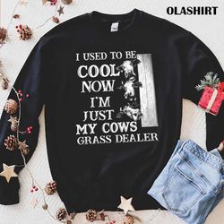 new i used to be cool nowi amjust my cows grass dealer t-shirt, cows t-shirt - olashirt