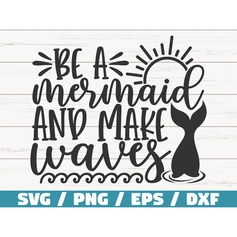 Be A Mermaid And Make Waves SVG  Cut File  Cricut  Commercial use  Instant Download  Silhouette  Mermaid Tail SVG  Summer Svg.jpg