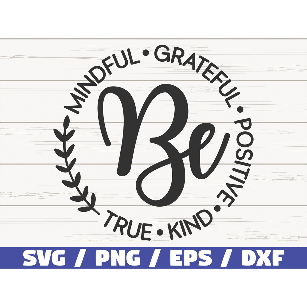 Be Mindful Grateful Positive True and Kind SVG Cut File Commercial use Instant Download Motivational SVG Inspirational SVG.jpg