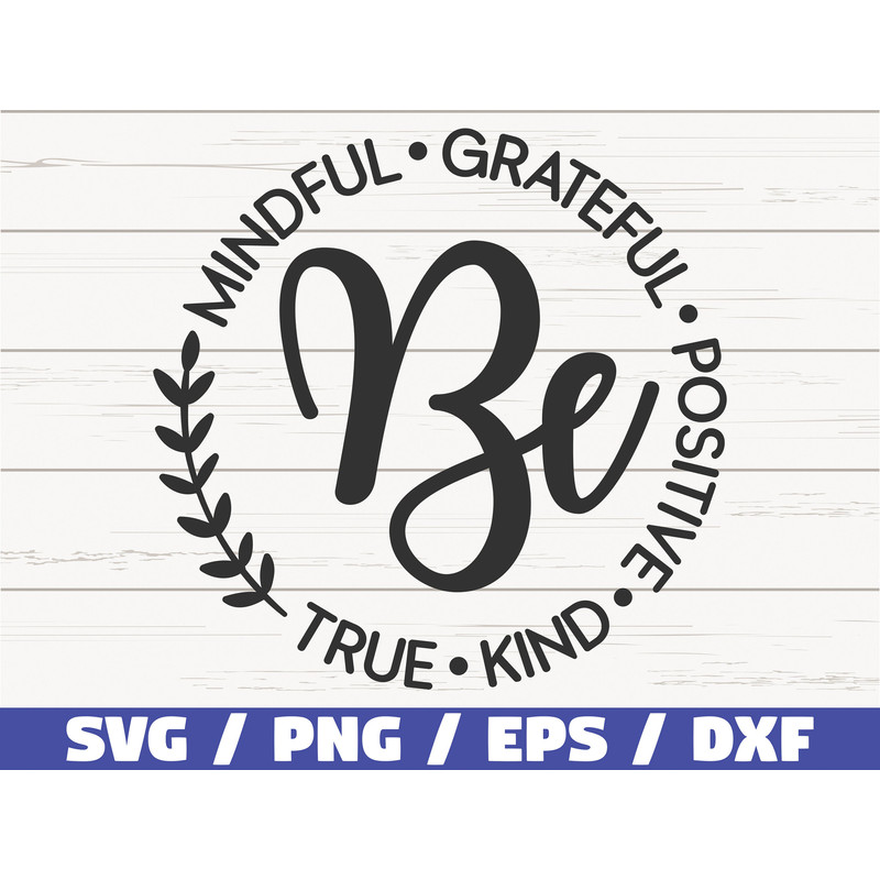 Be Mindful Grateful Positive True and Kind SVG Cut File Commercial use Instant Download Motivational SVG Inspirational SVG.jpg
