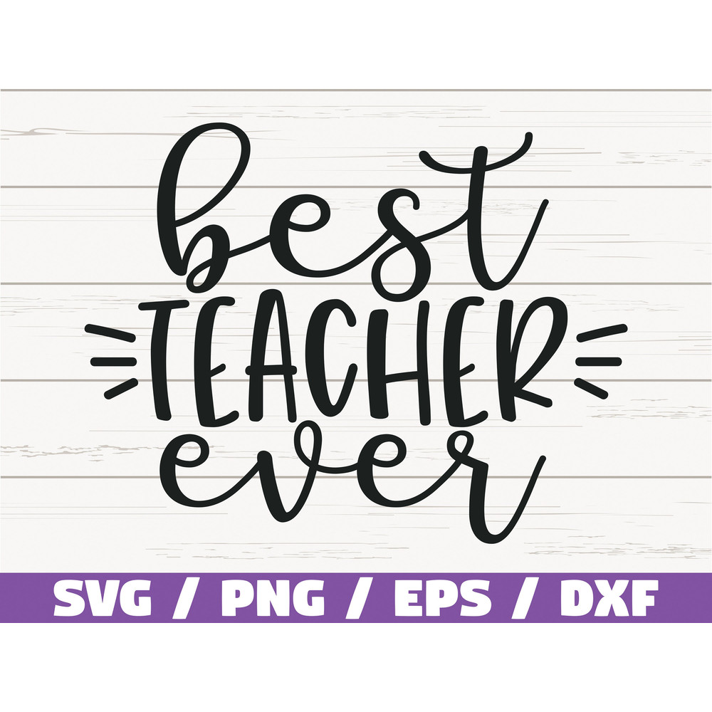 Best Teacher Ever SVG Cut File Cricut Commercial use Silhouette DXF file Teacher Shirt School SVG Teacher Gift.jpg