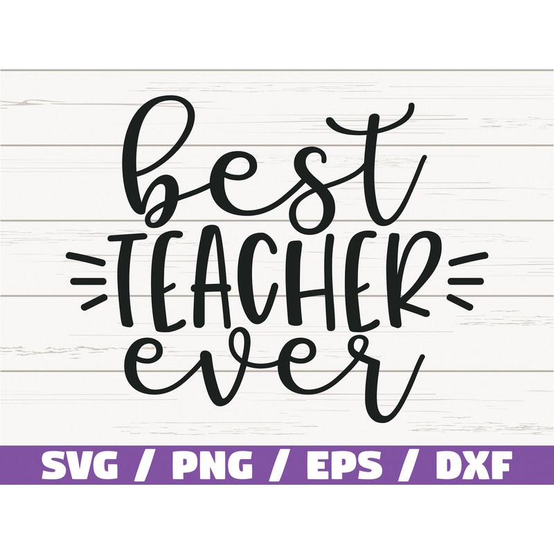 Best Teacher Ever SVG Cut File Cricut Commercial use Silhouette DXF file Teacher Shirt School SVG Teacher Gift.jpg