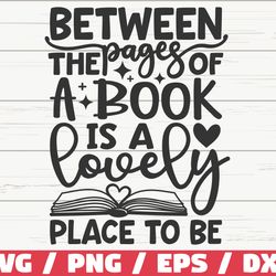 between the pages of a book is a lovely place to be svg, cut file, cricut, commercial use