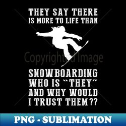 Shredding Doubt Embrace Life with Snowboarding Thrills - Exclusive Sublimation Digital File - Unleash Your Creativity