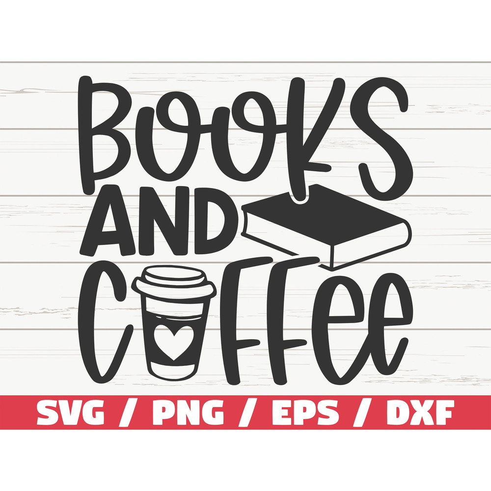 Books And Coffee SVG Cut File Cricut Clip art Commercial use Reading SVG Book Quote SVG Book Lover Svg.jpg