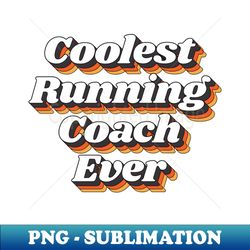 coolest running coach ever - trendy sublimation digital download - defying the norms