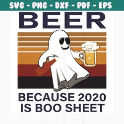beer because 2020 is boo sheet svg, halloween svg, beer svg, drinking svg, 2020 svg, boo svg, boo sheet svg, ghost drink