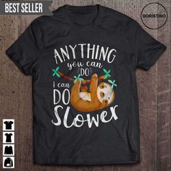 anything you can do i can do slower funny sloth short sleeve doristino limited edition t-shirts