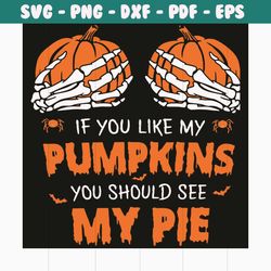 if you lie my pumpkins you should see my pie svg, pumpkin svg, pumpkin shirt, pumpkin gift, skeleton svg, skeleton shirt