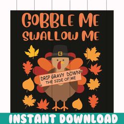 gobble me swallow me svg, thanksgiving svg, gobble me swallow me svg, turkey svg, turkey quote svg, 2020 thanksgiving sv