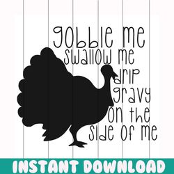 black gobble me swallow me quote svg, thanksgiving svg, gobble me swallow me svg, gobble svg, gobble quote svg, funny go