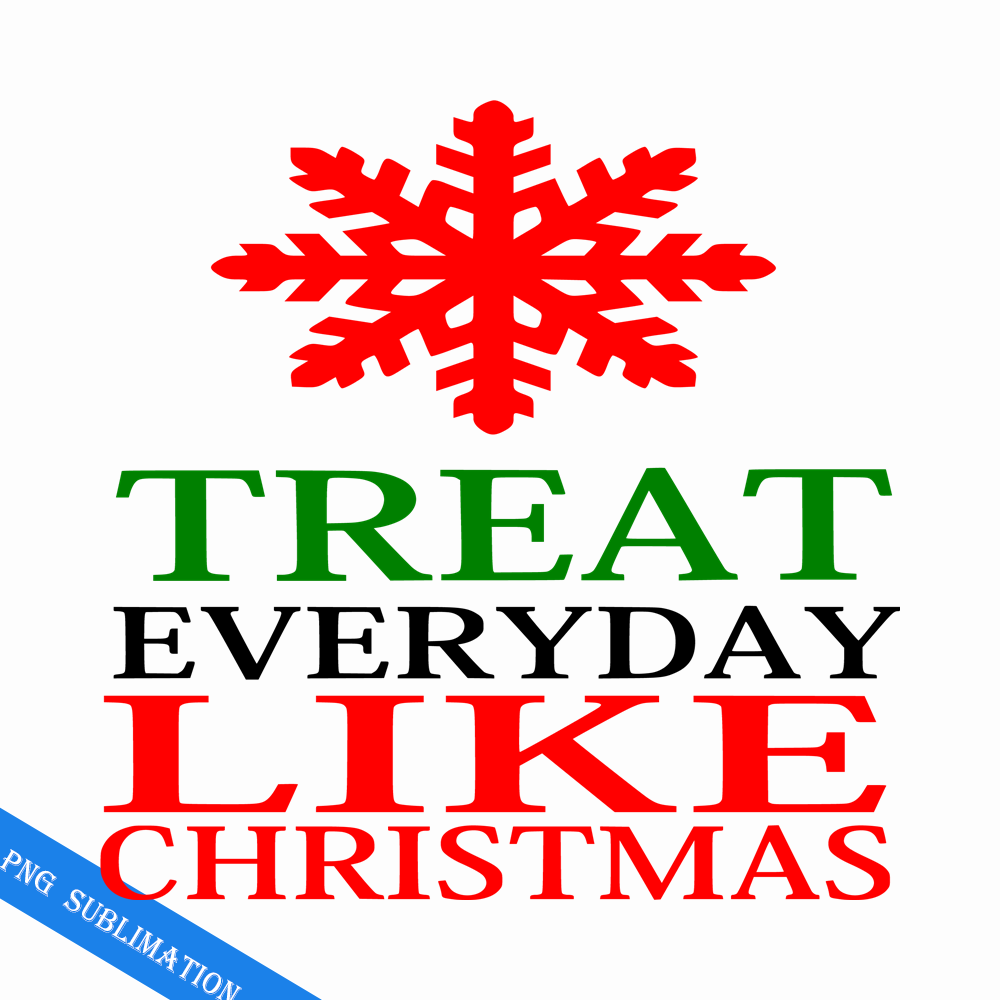 CRMAP140823660-Treat everyday like christmas png.png