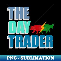 The Day Trader - PNG Transparent Sublimation File - Perfect for Creative Projects