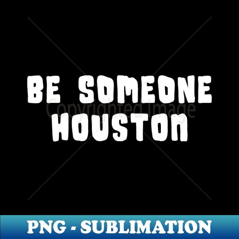 NA-20231116-5047_H-Town Wisdom Be Someone Houston famous Texas graffiti in white 9393.jpg