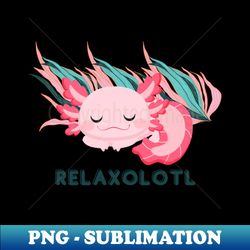 Relaxolotl Cute Sleeping Baby Axolotl - Premium Sublimation Digital Download - Boost Your Success with this Inspirational PNG Download