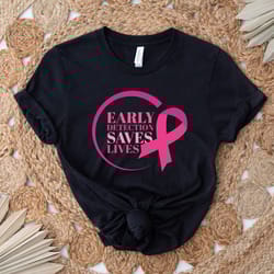 early detection save lives shirt, breast cancer awareness shirt, breast cancer shirts for women, pink ribbon shirt, canc