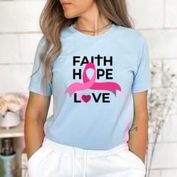 faith hope love shirt, breast cancer shirt, pink ribbon shirt, cancer warrior shirt, cancer fighter shirt, cancer awaren