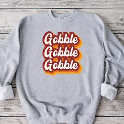 gobble sweatshirt, funny thanksgiving sweatshirt, fall women's shirt, family thanksgiving sweatshirt, turkey sweatshirt,
