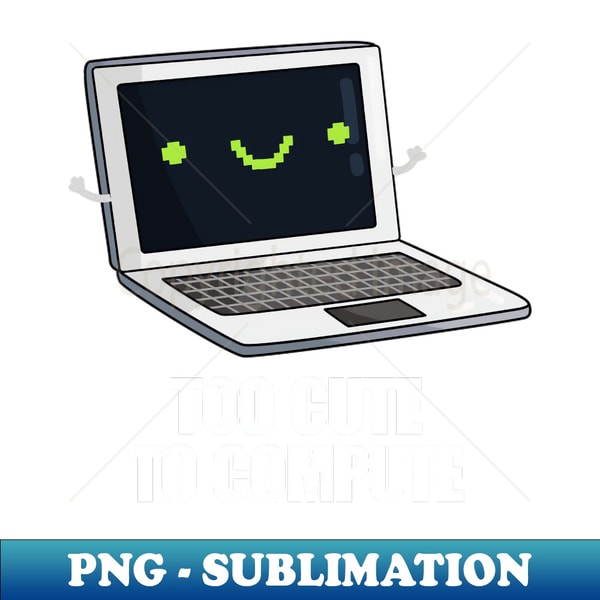 Too Cute To Compute Funny Computer Pun - Vintage Sublimation | Inspire ...