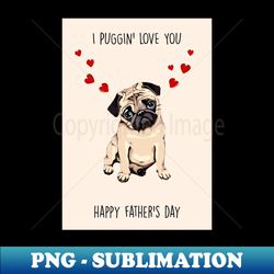 PUGGIN LOVE YA Fathers Day - PNG Sublimation Digital Download - Vibrant and Eye-Catching Typography