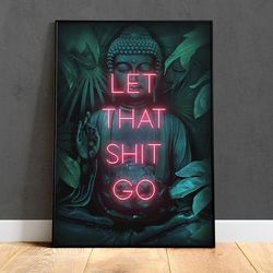 let that shit go poster, inspirational yoga poster, funny hippie yoga poster, hippie yoga buddha relaxing art prints, yo