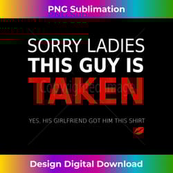 mens funny shirt for boyfriend from girlfriend - sorry ladies - chic sublimation digital download - pioneer new aesthetic frontiers