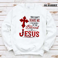 new christian you can not scare me i am saved by the blood of jesus t-shirts - olashirt