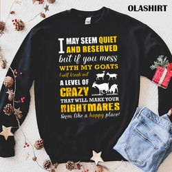 goat if you mess with my goats i will break shirt - olashirt