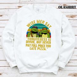 wise men say forgiveness is divine, but never pay full price t-shirt - embrace thrifty wisdom - olashirt