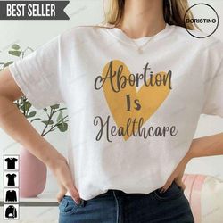 abortion is healthcare pro abortion pro choice doristino awesome shirts