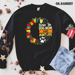 new dog mom aunt life shirt, rockin the dog mom and shirt - olashirt