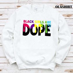 new black girls are dope ethnic african american bgm shirt - olashirt