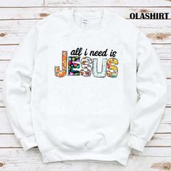 new all i need is jesus, christian shirt , trending shirt - olashirt