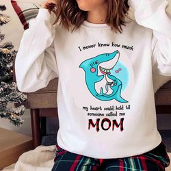 new shark i never knew how much my heart could hold til someone called me mom - olashirt